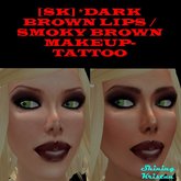 [SK] *DARK BROWN LIPS /SMOKY BROWN MAKEUP- TATTOO ( BOX )