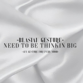 *Need To Be Thinking Big* Gesture BG