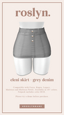 roslyn. eleni skirt. grey denim [unpack]