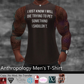I just know i will die trying to pet someting I shouldn't. Men's T-Shirt (MATL)