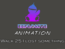 Explosive animation - Walk 25 I lost something Full Perm