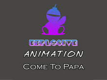 Explosive animation - Come To Papa