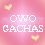 OwO Gachas