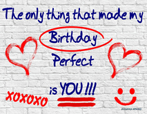 1128 - The only thing that made my Birthday perfect is you - Text and hearts on whit brick wall - Greeting Card