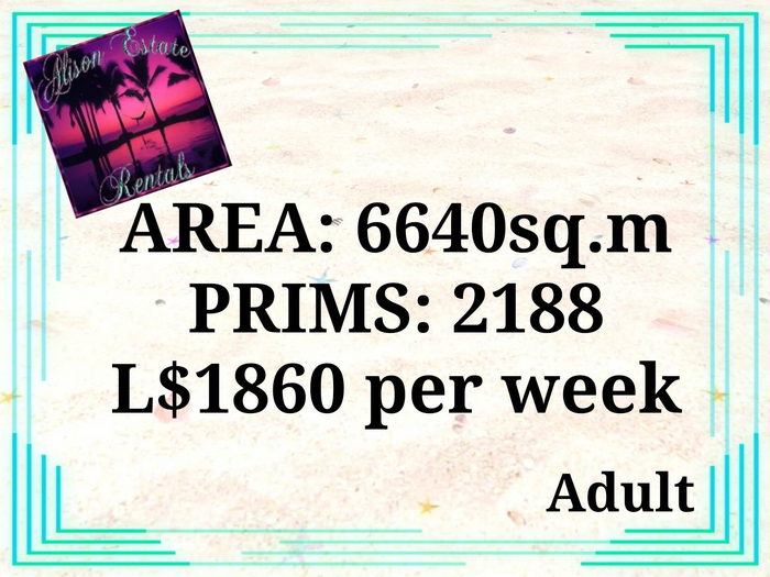 ALISON ESTATE RENTALS - LAND FOR RENT - 6640SQ.M 2188PRIMS L$1860/WEEK
