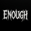 ENOUGH