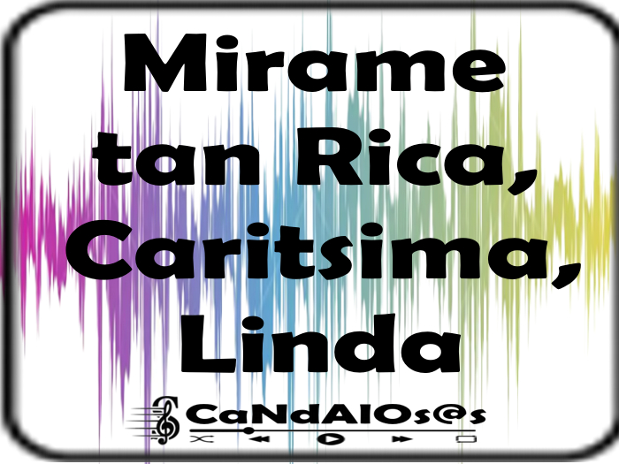 Mirame tan Rica, Caritsima, Linda - by - Rots -