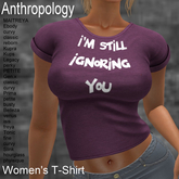 I'm still ignoring you.  Women's T-Shirt (WTTA)