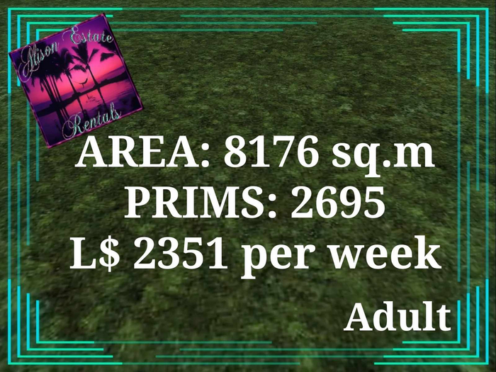 ALISON ESTATE RENTALS - LAND FOR RENT - 8176SQ.M 2695PRIMS L$2351/WEEK!!