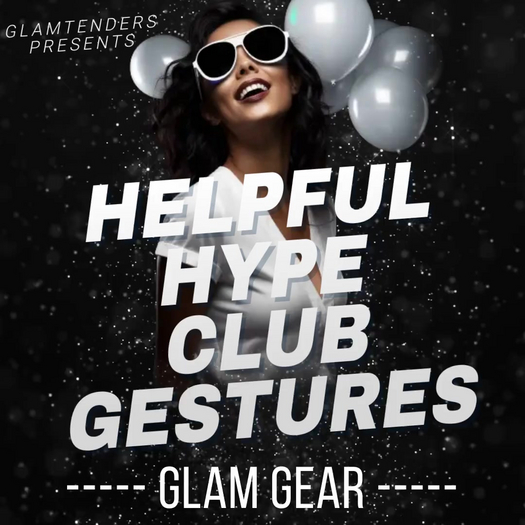 [GlamGear] ~ HELPFUL HYPE CLUB GESTURES (Unpack Me)