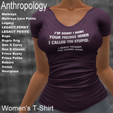 I'm sorry I hurt your feelings when I called you stupid. I really thought you already knew.  Women's T-Shirt (WNTA)