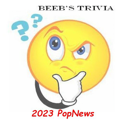 Beeb's Trivia - 2023 PopNews