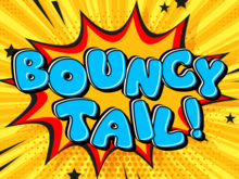 Bouncy Tail!