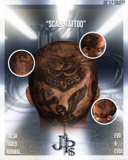 #Just4P$ "Scalp Tattoo" EVO & EVOX