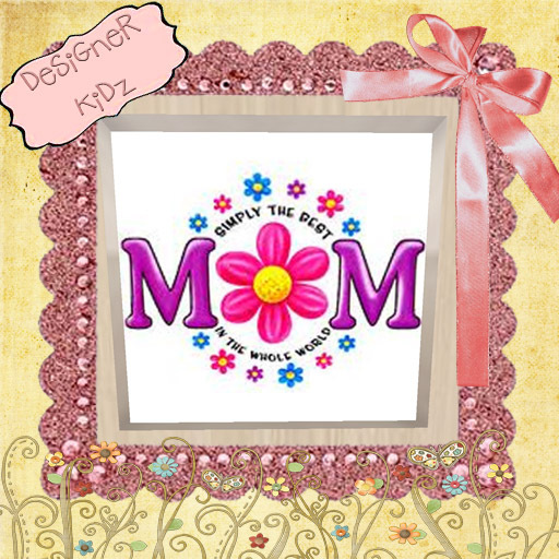 *DeSiGneR KiDz* Best Mom in the World!