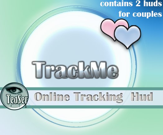 TrackMe HUD... BY TEASER! send automatically special person a custom message when you login and let him know your status