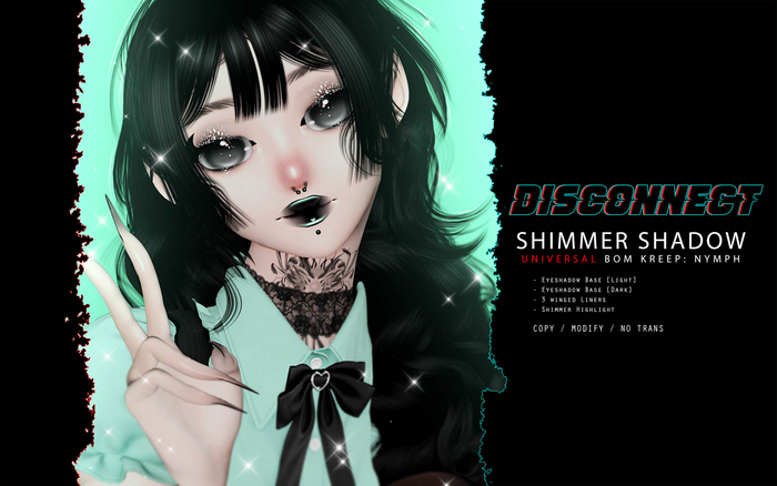 -Disconnect. Shimmer Shadow