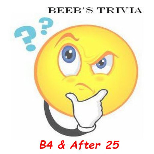Beeb's Trivia - B4Aft25