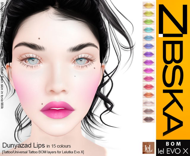 Zibska Evo X ~ Dunyazad Lips 15 colors with tattoo and universal tattoo BOM layers