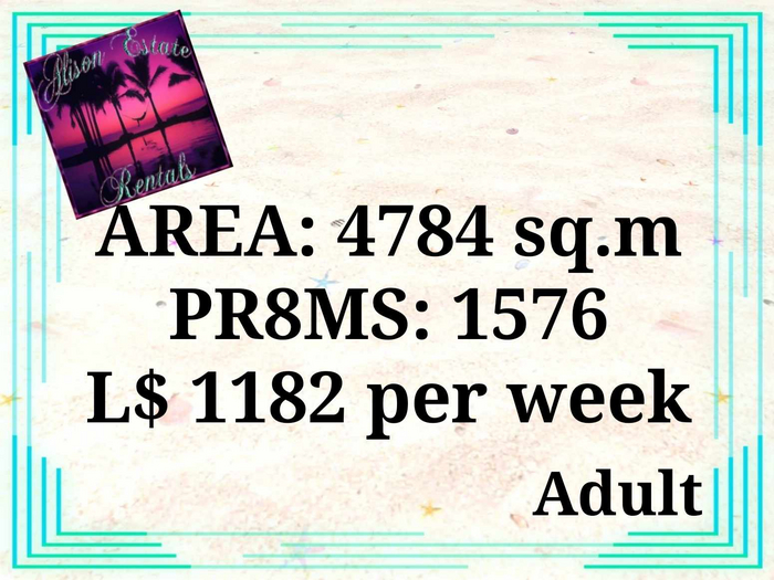 ALISON ESTATE RENTALS - LAND FOR RENT - 4784SQ.M. 1576PRIMS L$1182/WEEK!!