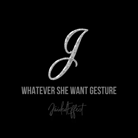 WHATEVER SHE WANT GESTURE