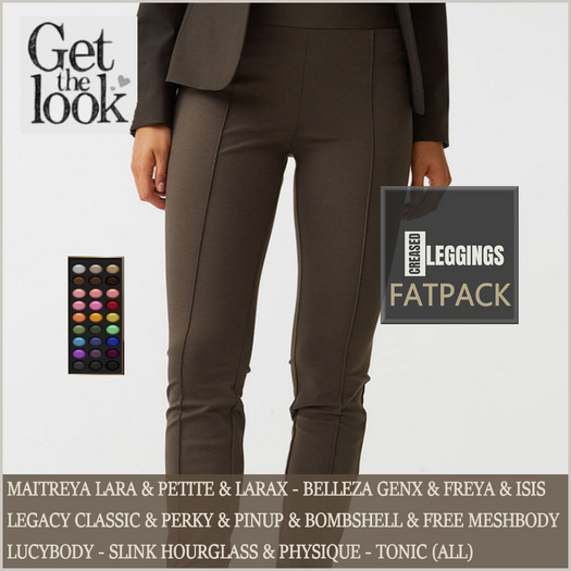 CUTE CREASED LEGGINGS FATPACK-MAITREYA LARA & LARAX-BELLEZA GENX &ISIS & FREYA & VENUS-LEGACY CLASSIC & FREE MESHBODY