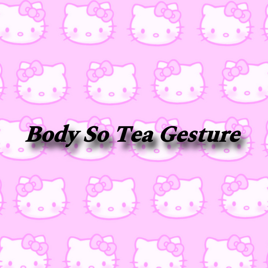 Body so Tea Gesture 