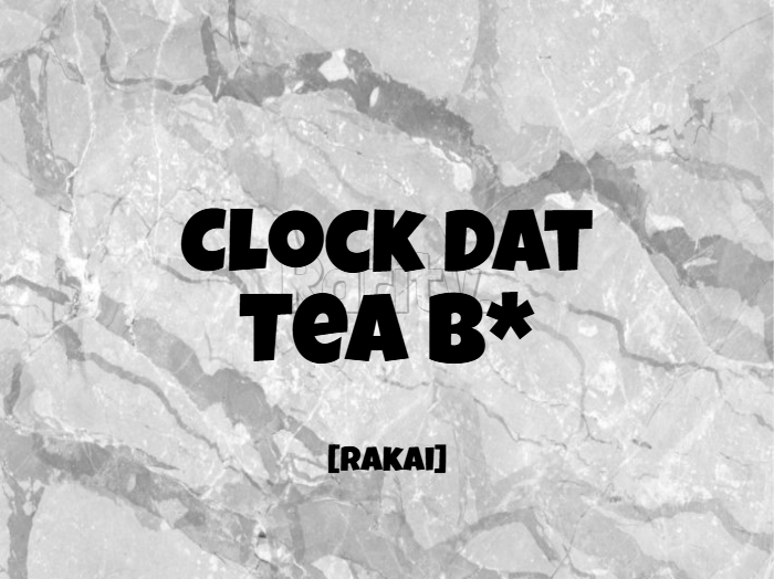 [R] - Clock Dat Tea B*
