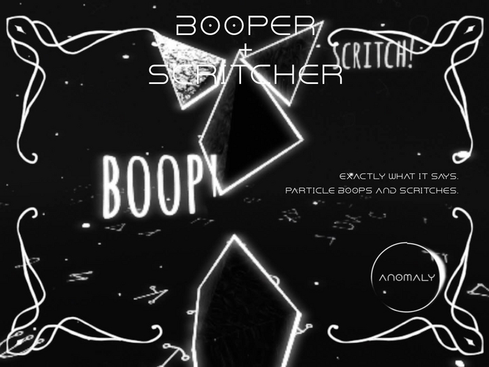 Gifts of the Anomaly: Booper + Scritcher.