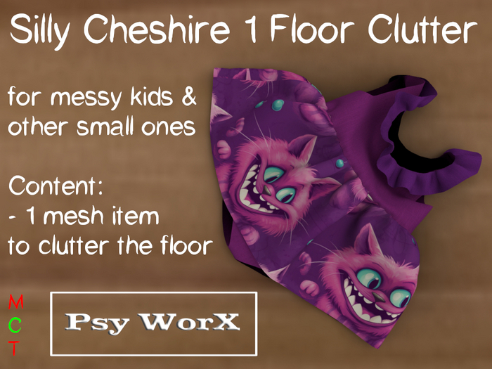 >Psy WorX< Silly Cheshire1 floor clutter