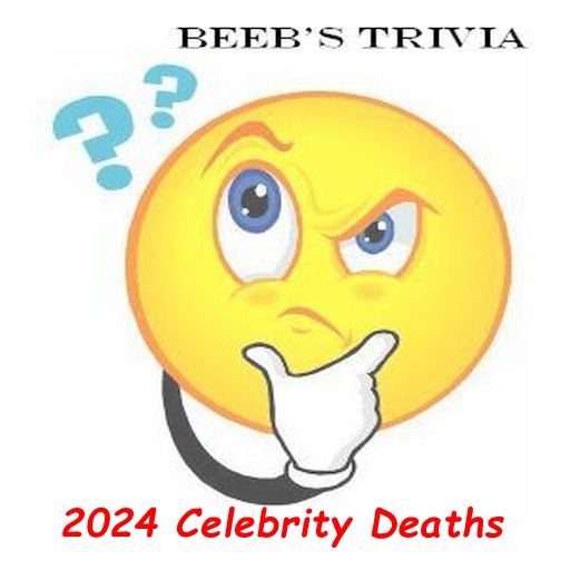 Beeb's Trivia - 2024 Celeb Deaths
