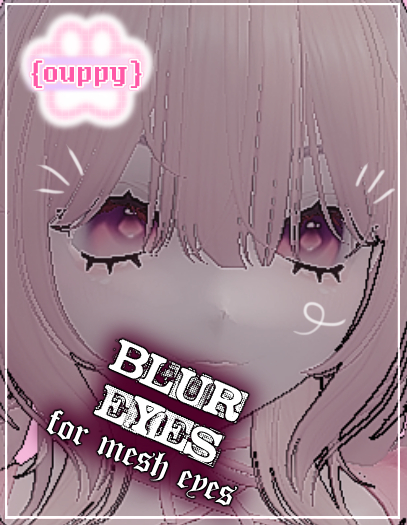{ouppy} blur eyes BOM !!