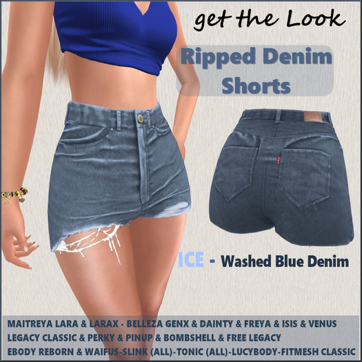Get the LOOK Ripped Denim Shorts-ICE-Legacy classic & Perky & Pinup-Maitreya Lara & LaraX-GenX-Ebody Reborn-Lucybody