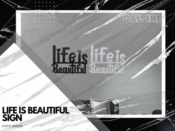 [G A L O R E] LIFE IS BEAUTIFUL SIGN