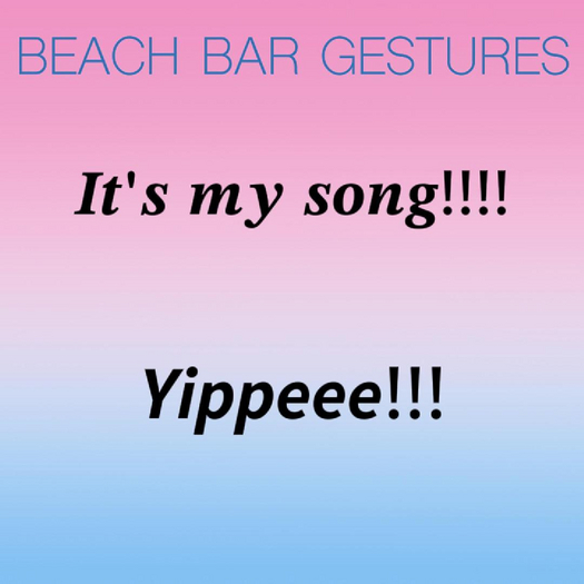 It's My Song..Yippeee!!! - CLUB - BEACH BAR GESTURES
