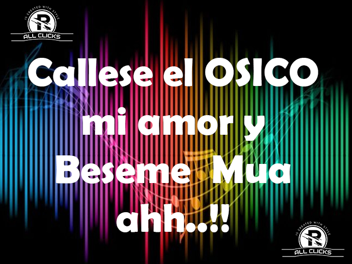Callese el OSICO mi amor y Beseme - ALL CLICKS -