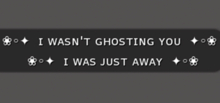 :: MG ::  I Wasn't Ghosting You, I Was Just Away - Gesture (with Sound)