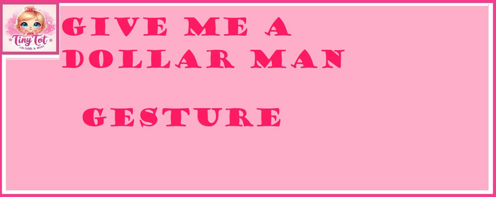 TT GIVE DOLLAR MAN GESTURE