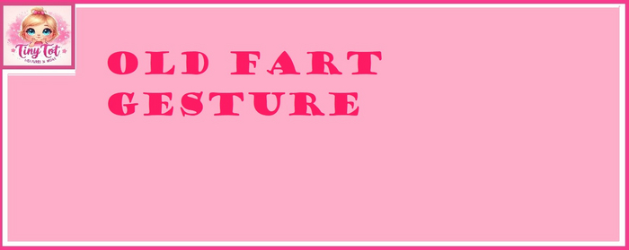 TT OLD FART GESTURE