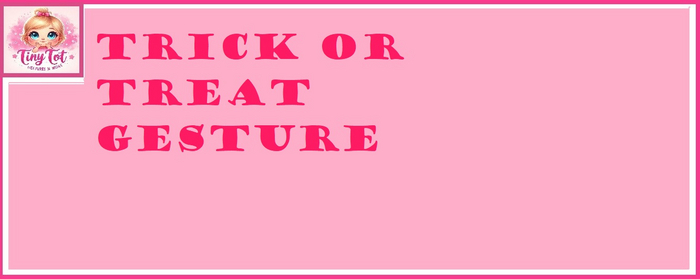 TT TRICK OR TREAT GESTURE