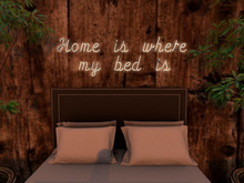 Home is where my bed is Neon Sign