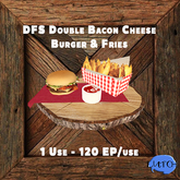 [15] DFS Double Bacon Cheese Burger & Fries   (TOTAL 1800 EP)