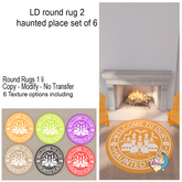 LD round rug 2 haunted place set of  6
