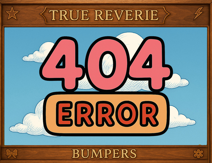 [True Reverie] Bumpers - Error 404 
