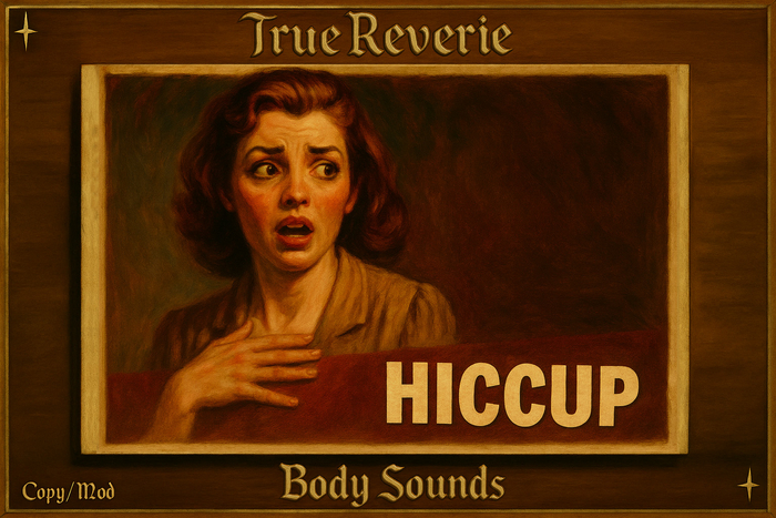 [True Reverie] Body Sounds - Hiccup