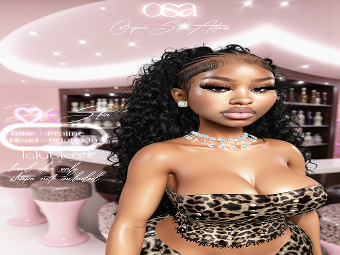 Osa $ Skin - JAZLYN