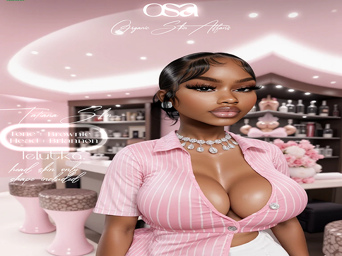 Osa $ Skin - TATIANA