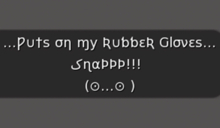 Puts On My Rubber Gloves...Snappp! - Gesture (With Sound)