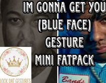 (CDG) IM GONNA GET YOU (BLUEFACE) GESTURE MINI FATPACK