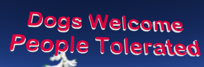 Dogs Welcome Humans Tolerated 3d sign